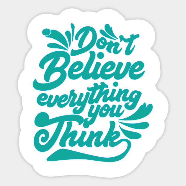 Don't Believe Everything You Think Sticker by ckandrus